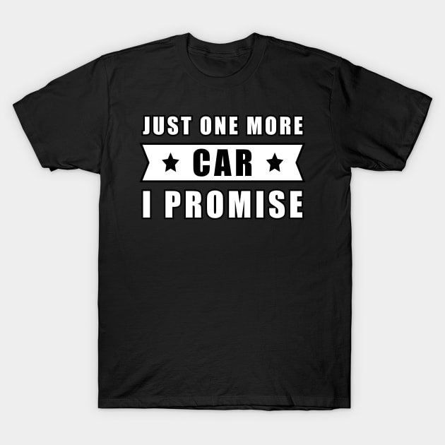 Just One More Car - I promise T-Shirt by DesignWood Atelier